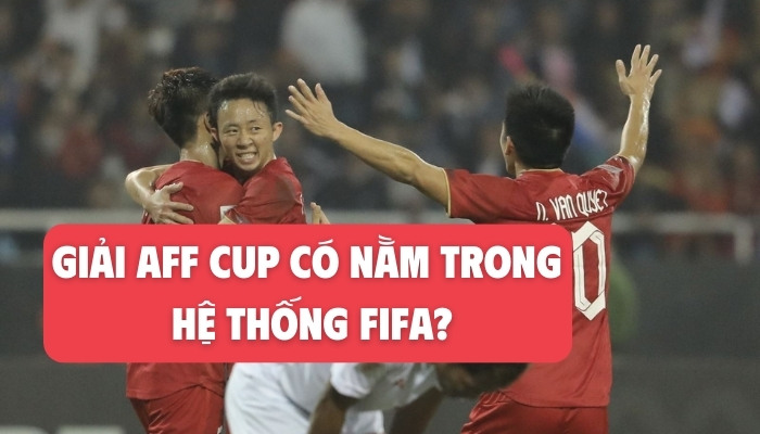giải aff cup có nằm trong hệ thống fifa