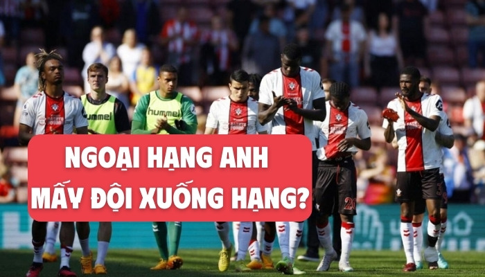 ngoại hạng anh mấy đội xuống hạng