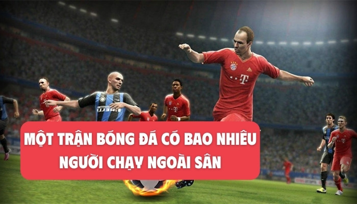 trong một trận bóng đá có bao nhiêu người chạy ngoài sân